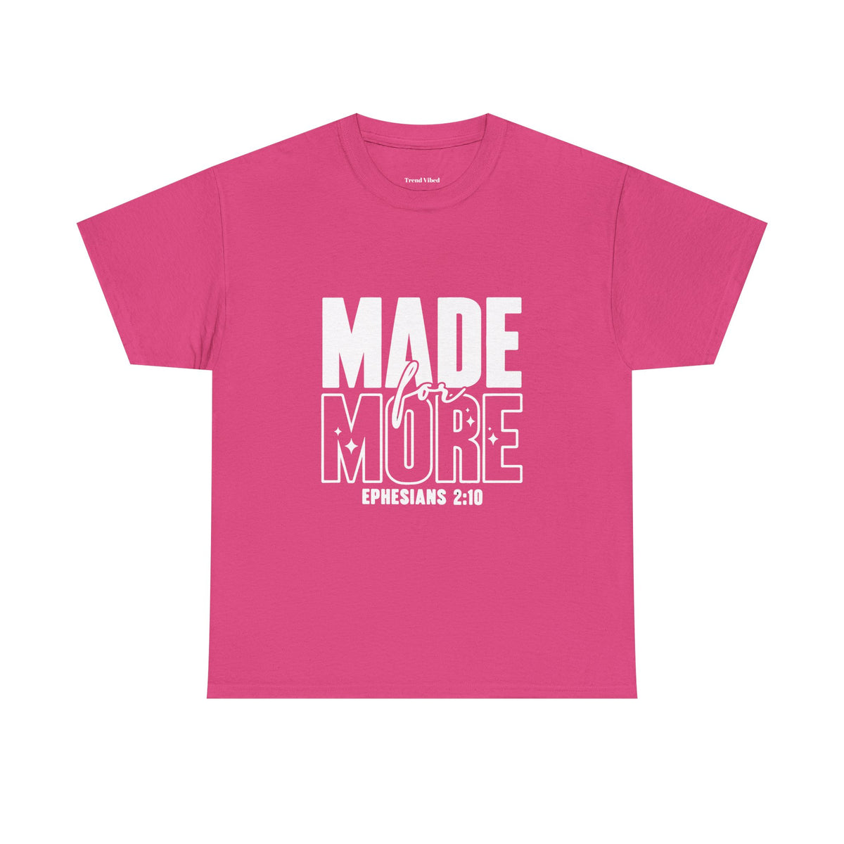 Made For More T-Shirt | Ephesians 2:10