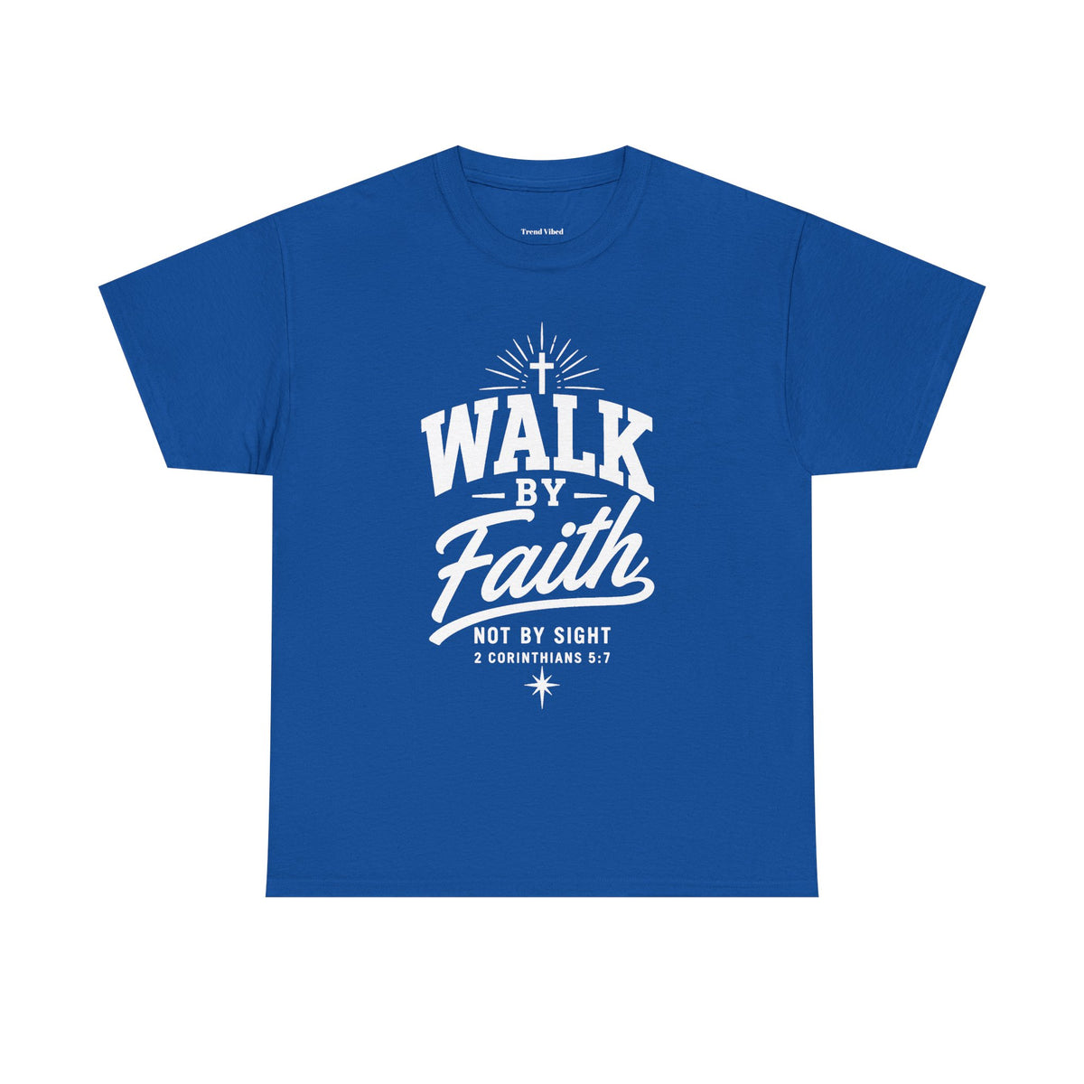 Walk By Faith T-Shirt | 2 Corinthians 5:7