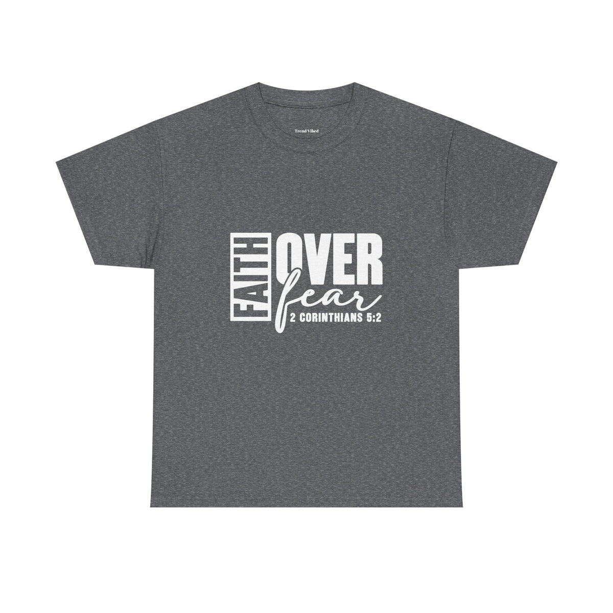 Faith Over Fear T-Shirt |  2 Corinthians 5:2