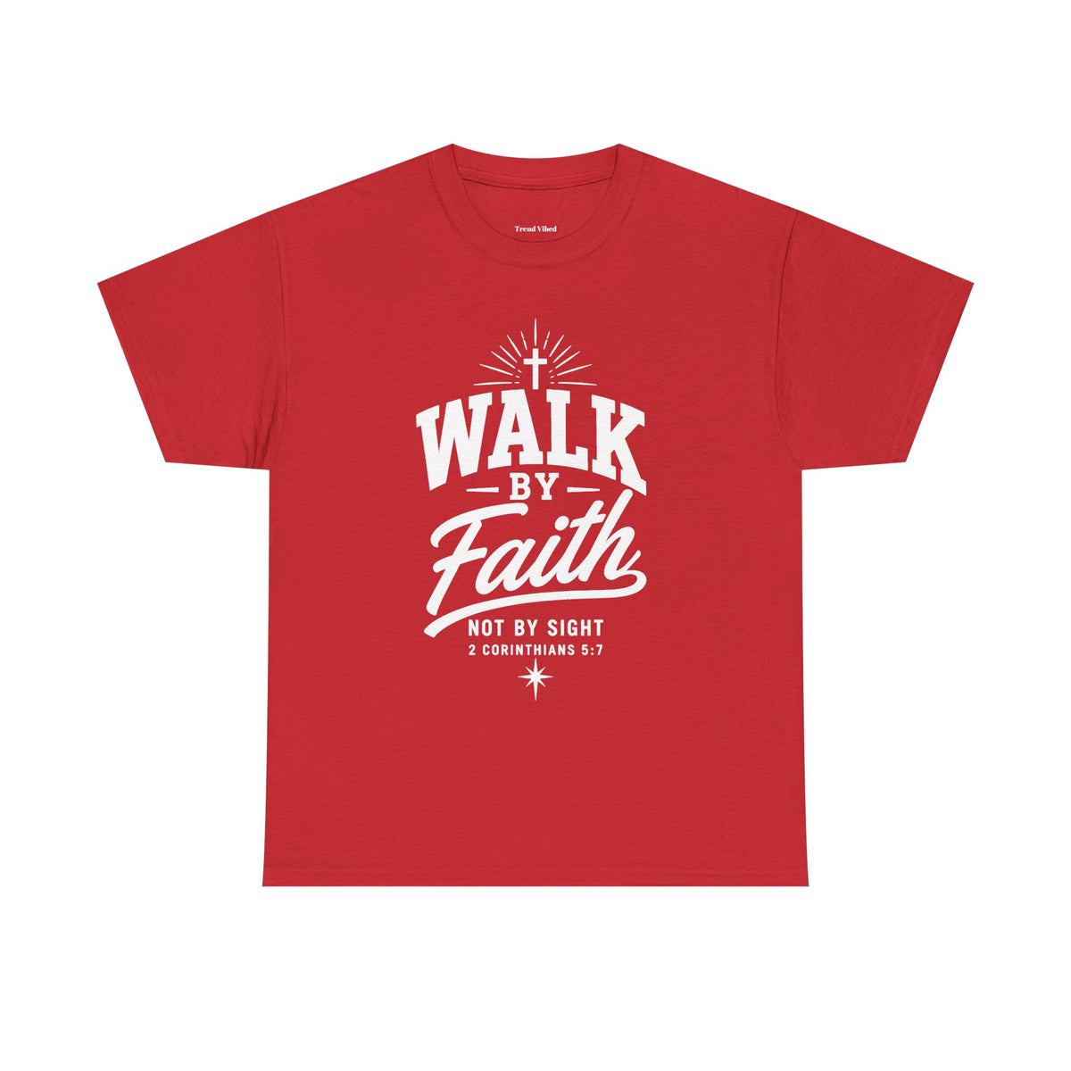 Walk By Faith T-Shirt | 2 Corinthians 5:7