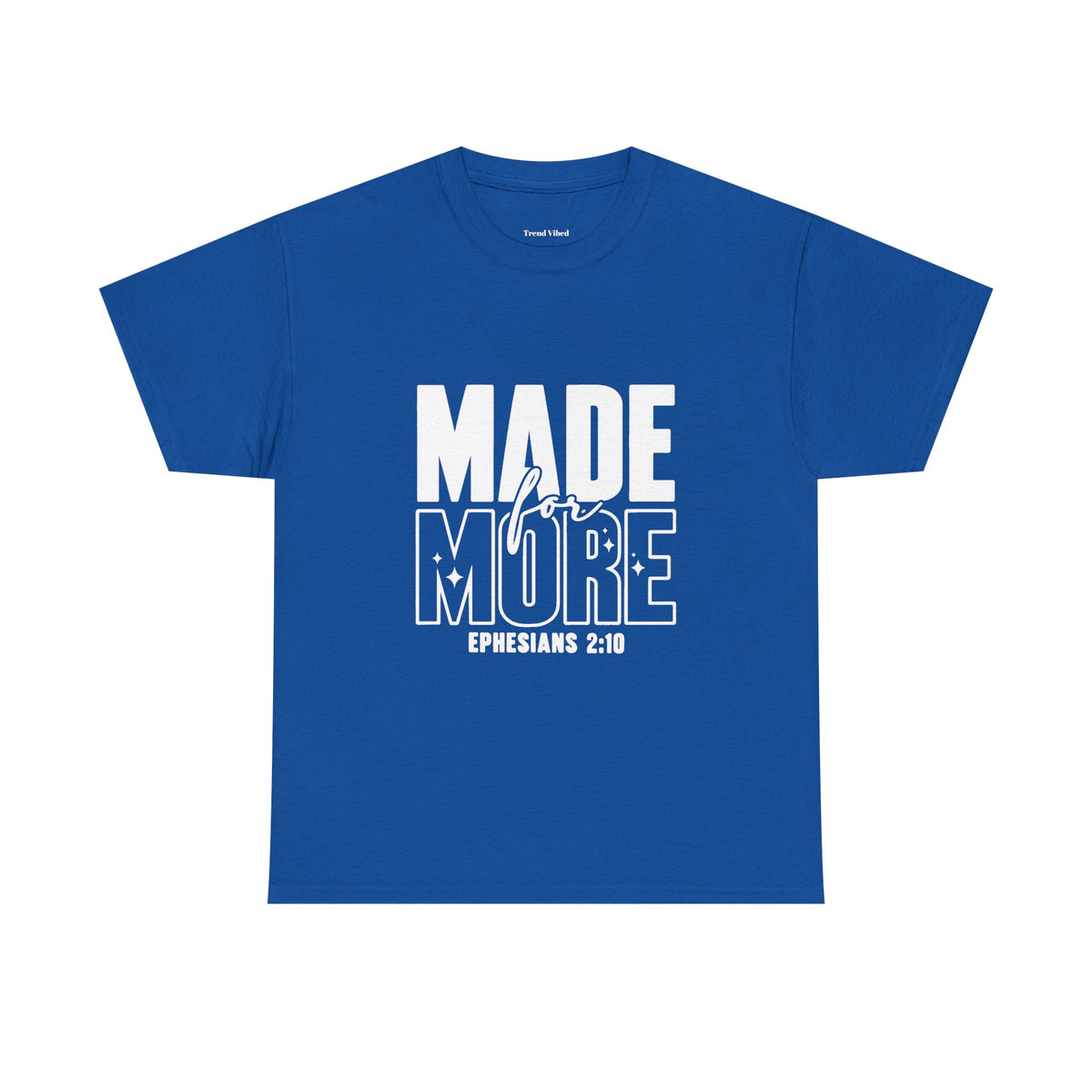 Made For More T-Shirt | Ephesians 2:10