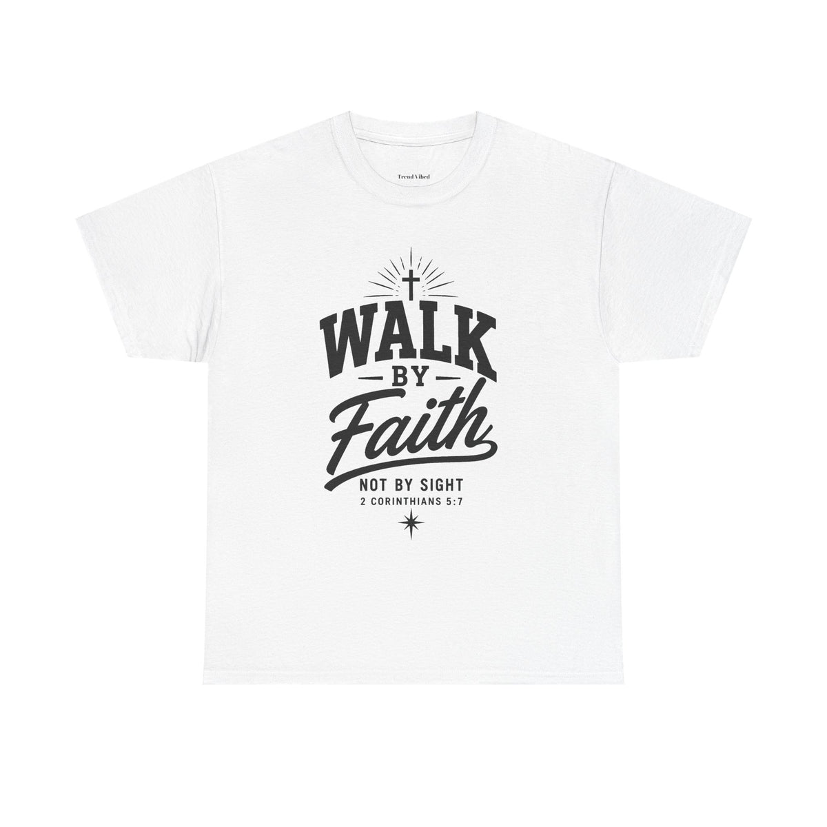 Walk By Faith T-Shirt | 2 Corinthians 5:7
