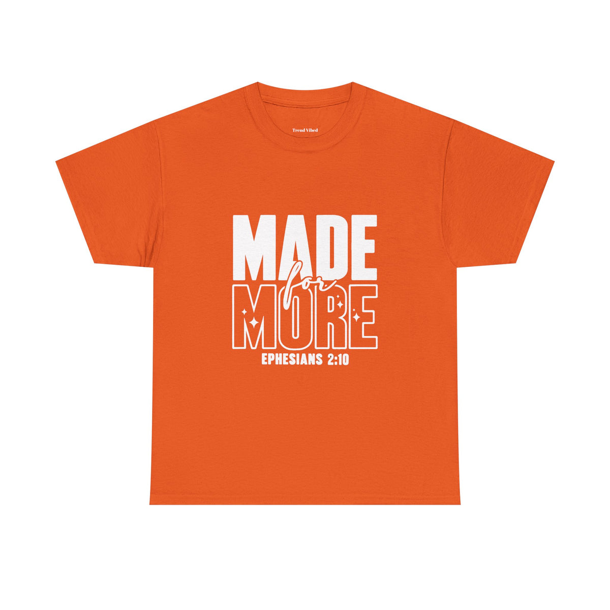Made For More T-Shirt | Ephesians 2:10