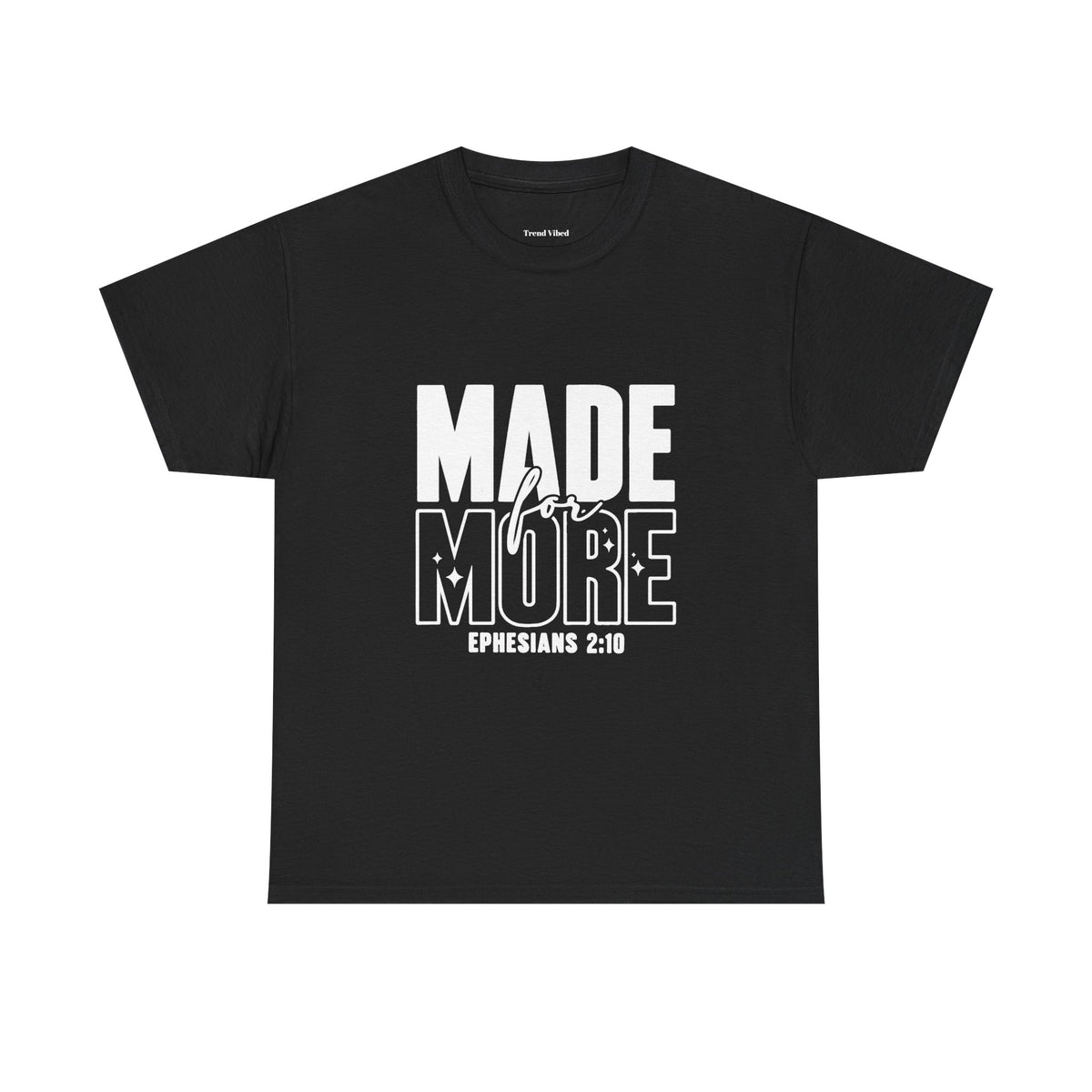Made For More T-Shirt | Ephesians 2:10