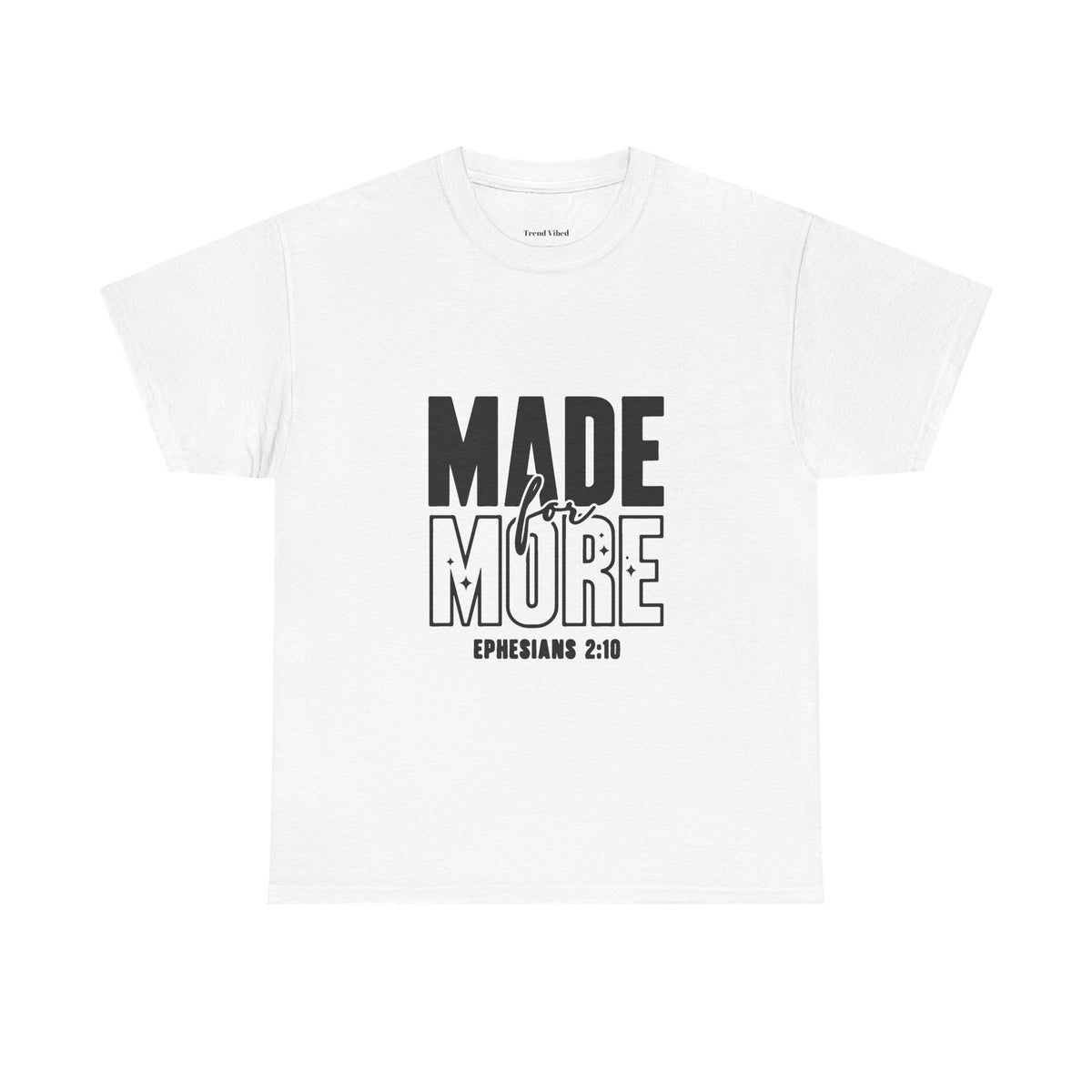 Made For More T-Shirt | Ephesians 2:10