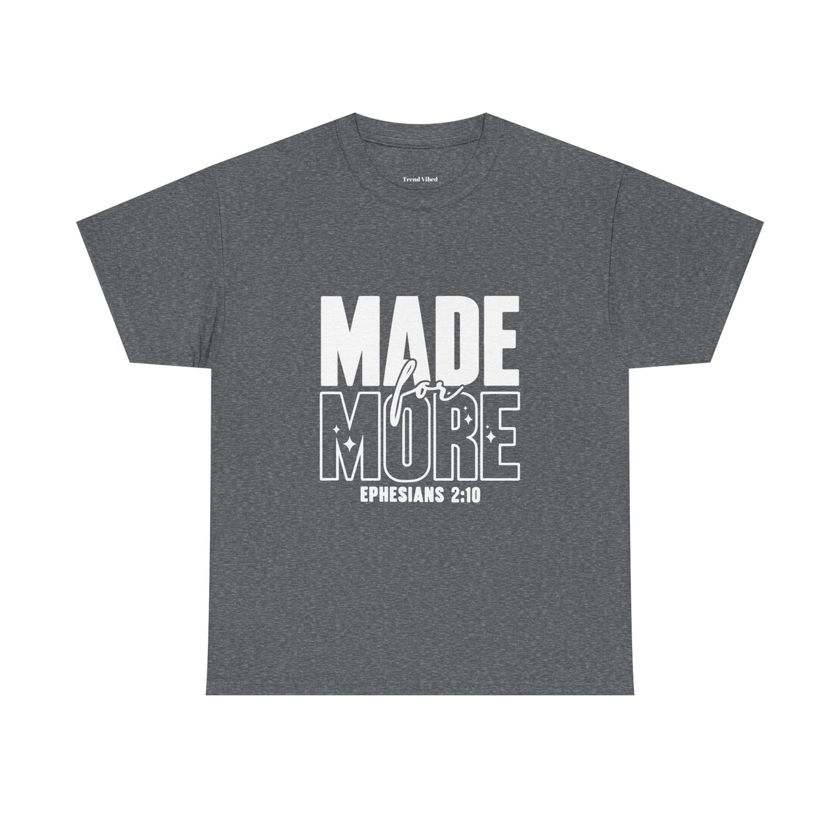 Made For More T-Shirt | Ephesians 2:10