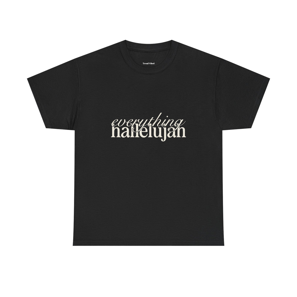 Everything Hallelujah T-Shirt