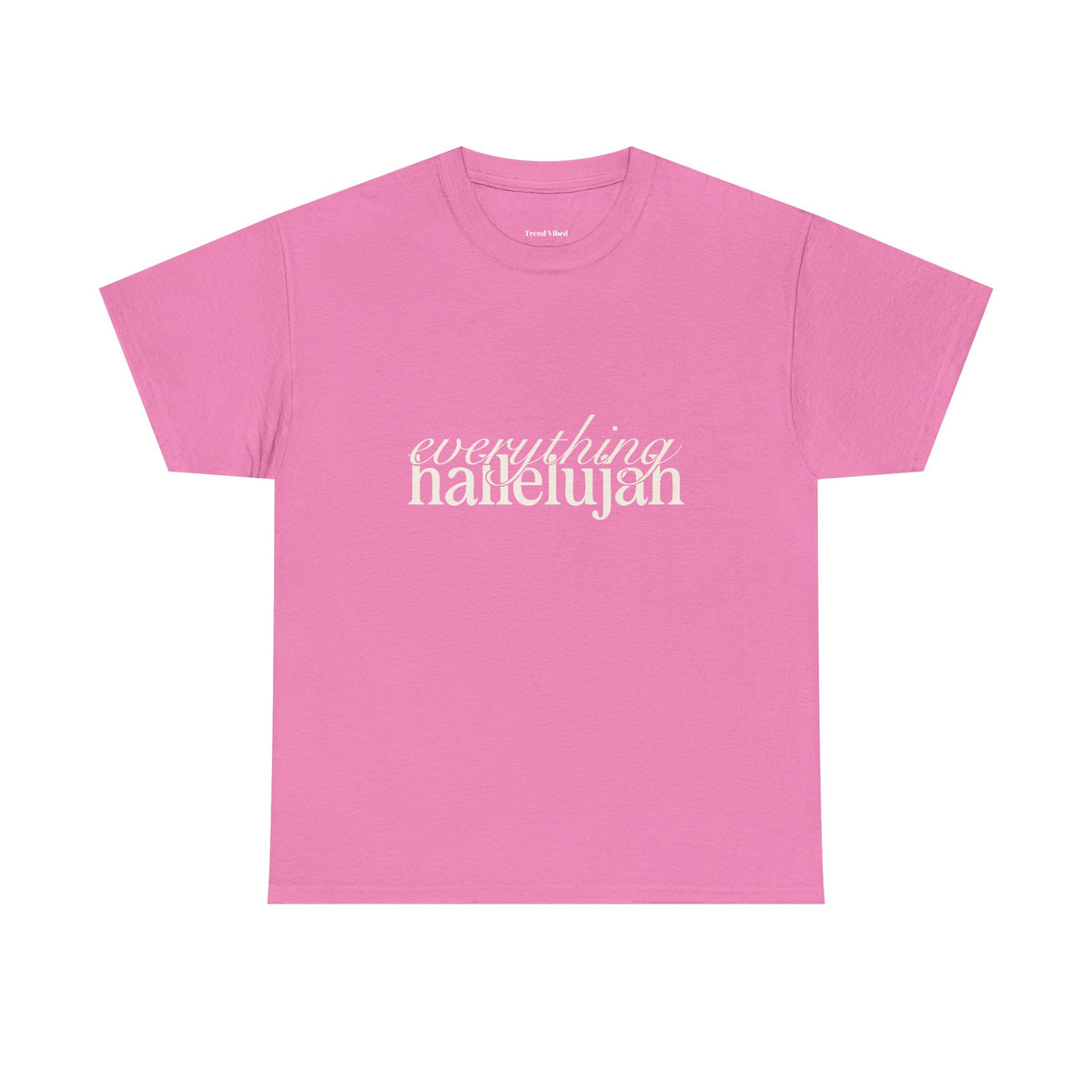 Everything Hallelujah T-Shirt