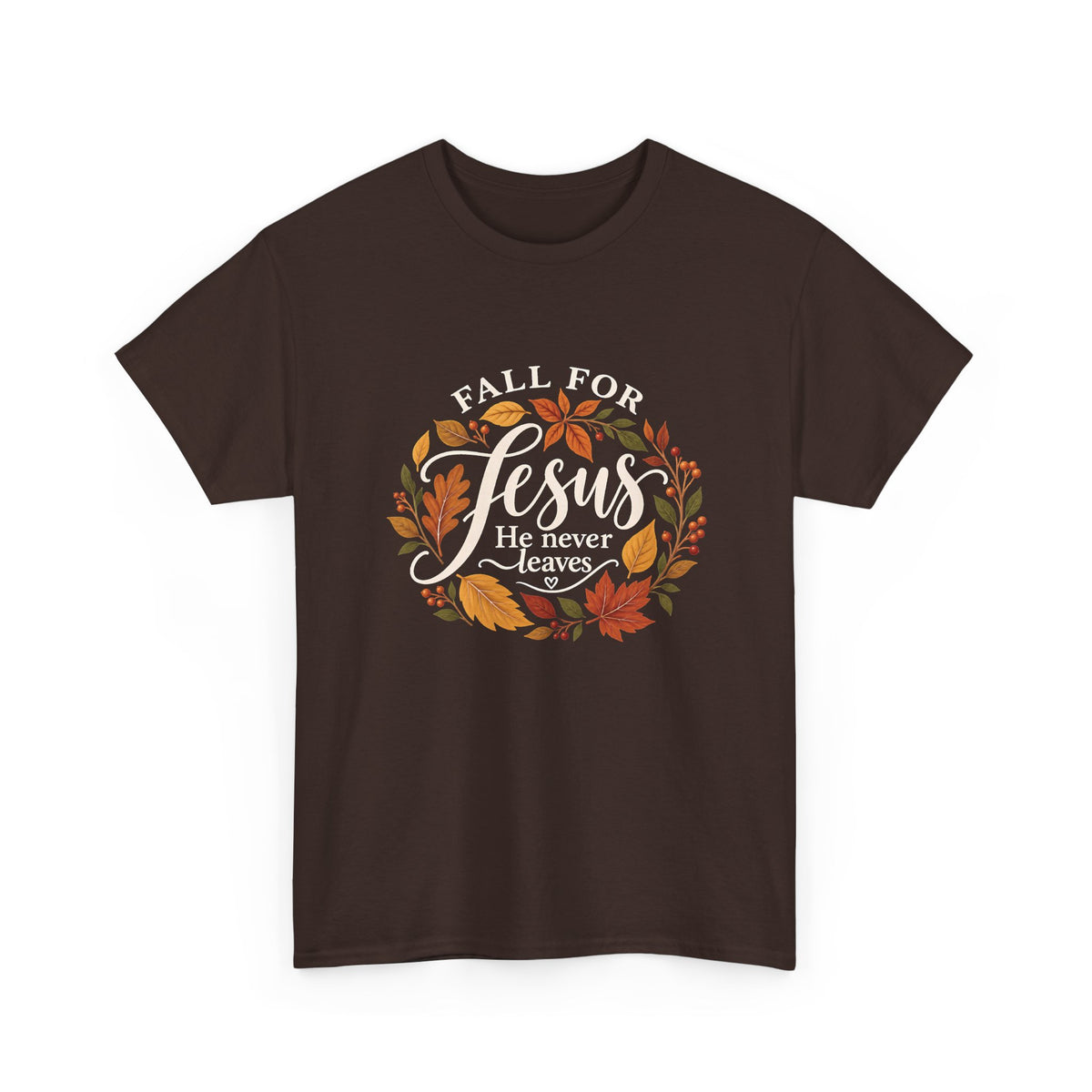 Fall for Jesus He Never Leaves T-Shirt