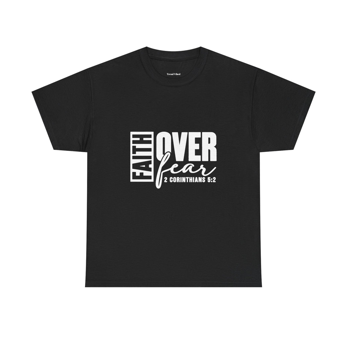 Faith Over Fear T-Shirt |  2 Corinthians 5:2