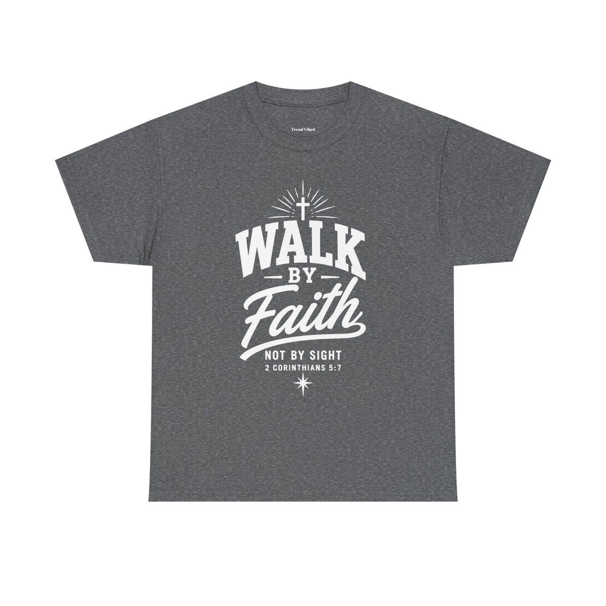 Walk By Faith T-Shirt | 2 Corinthians 5:7