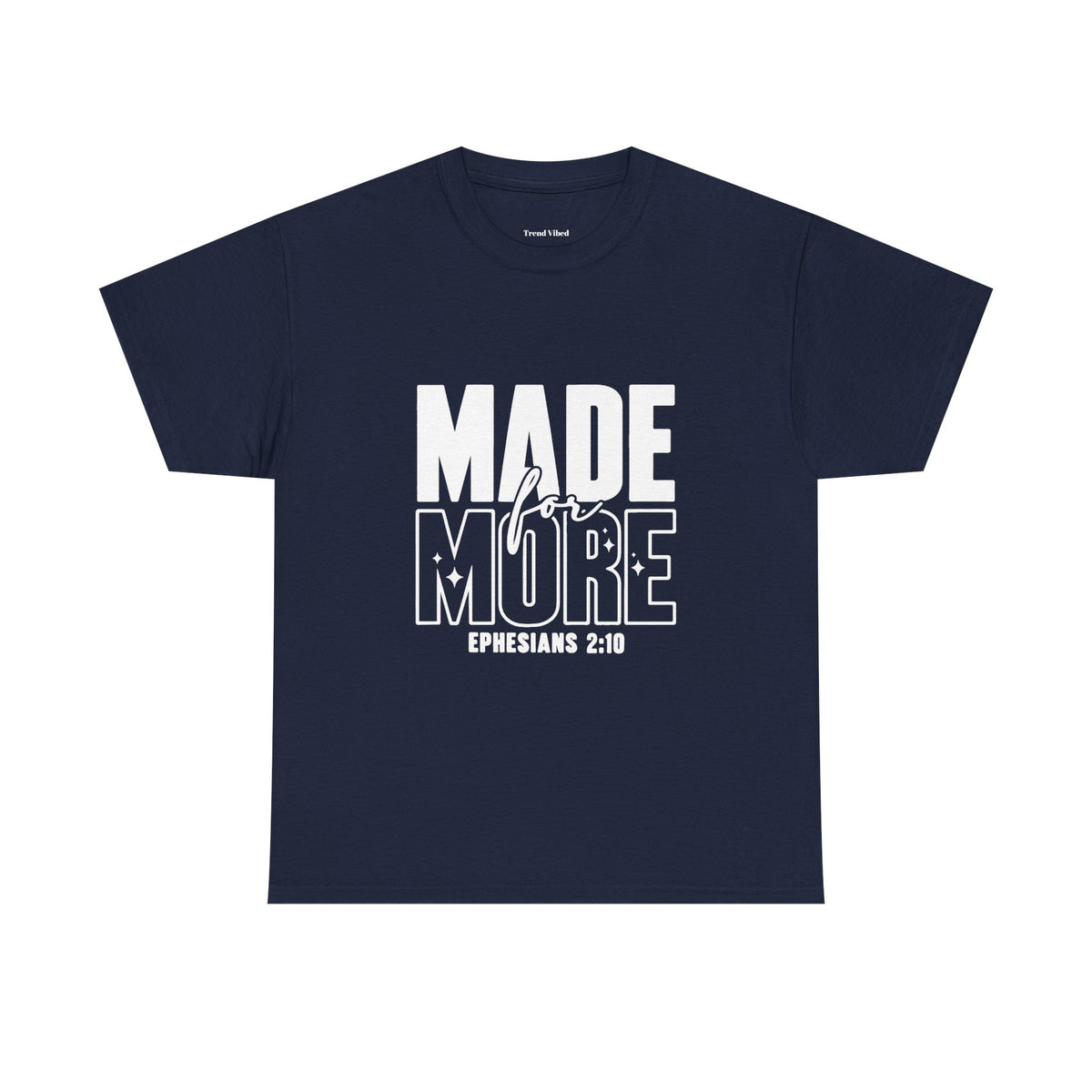 Made For More T-Shirt | Ephesians 2:10