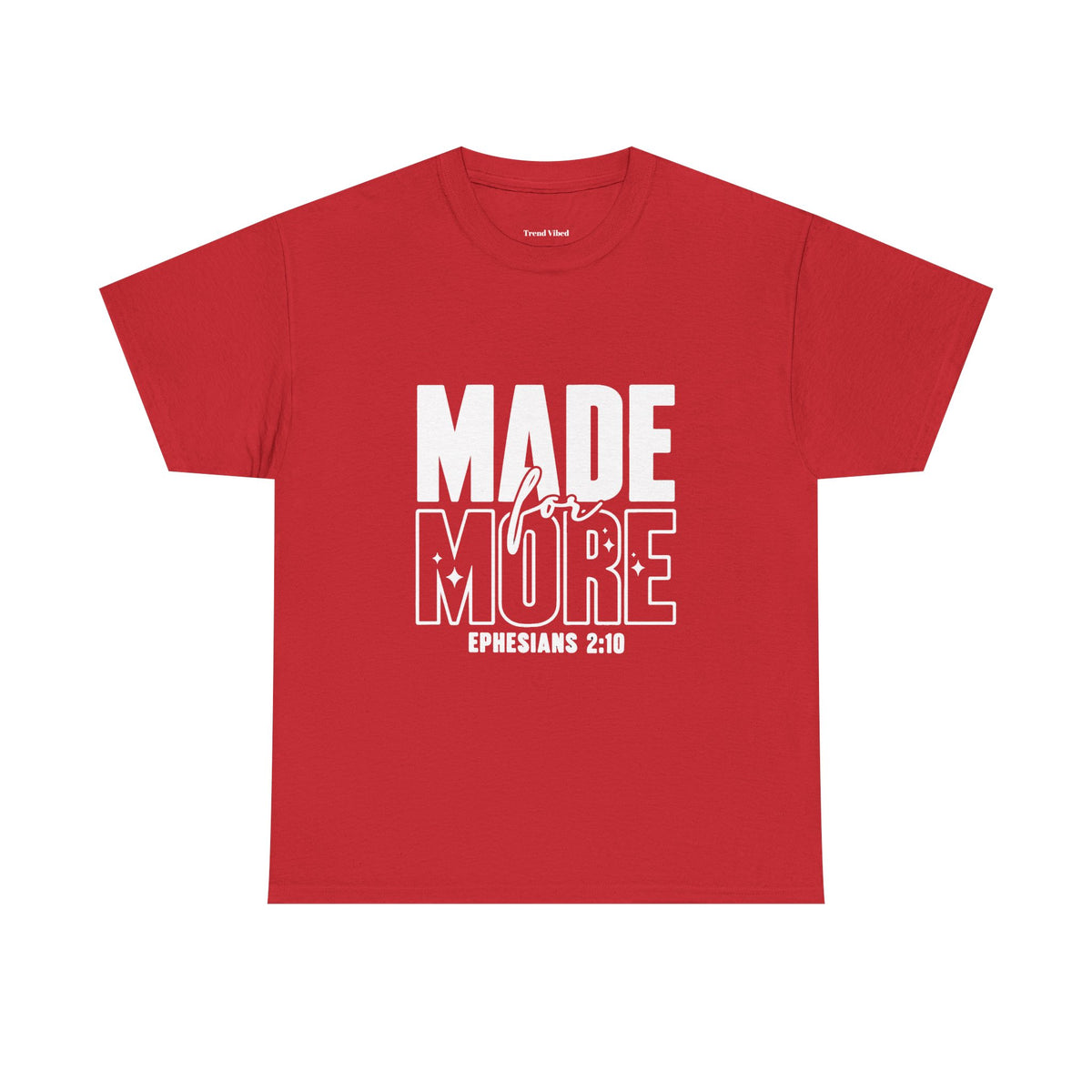 Made For More T-Shirt | Ephesians 2:10