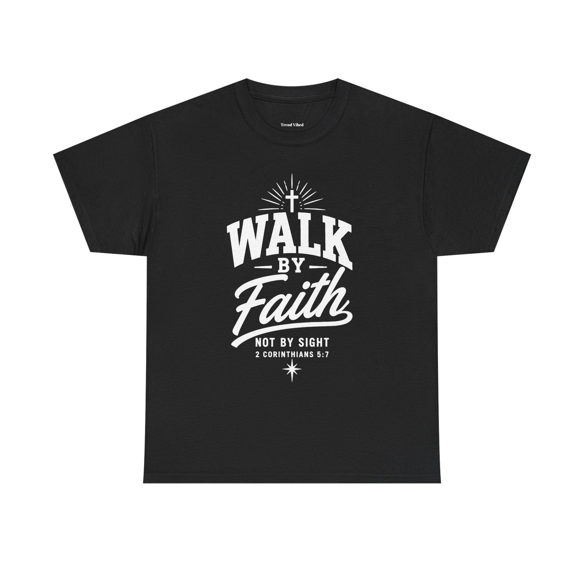 Walk By Faith T-Shirt | 2 Corinthians 5:7