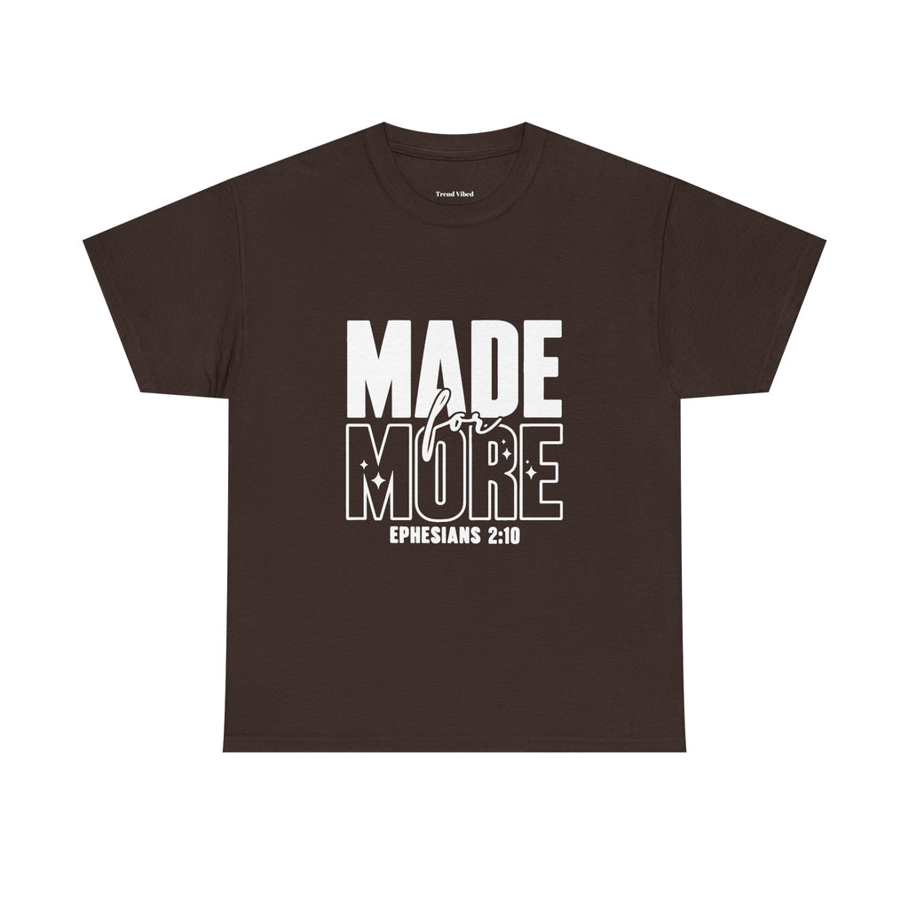 Made For More T-Shirt | Ephesians 2:10