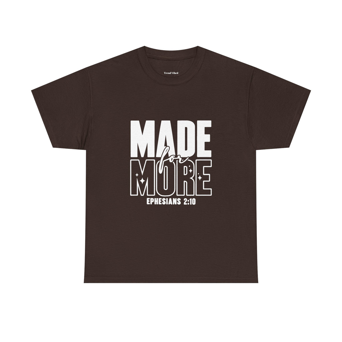 Made For More T-Shirt | Ephesians 2:10
