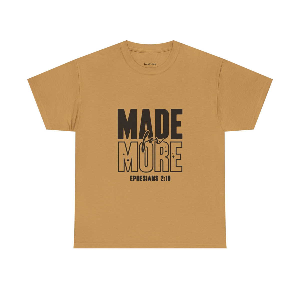 Made For More T-Shirt | Ephesians 2:10