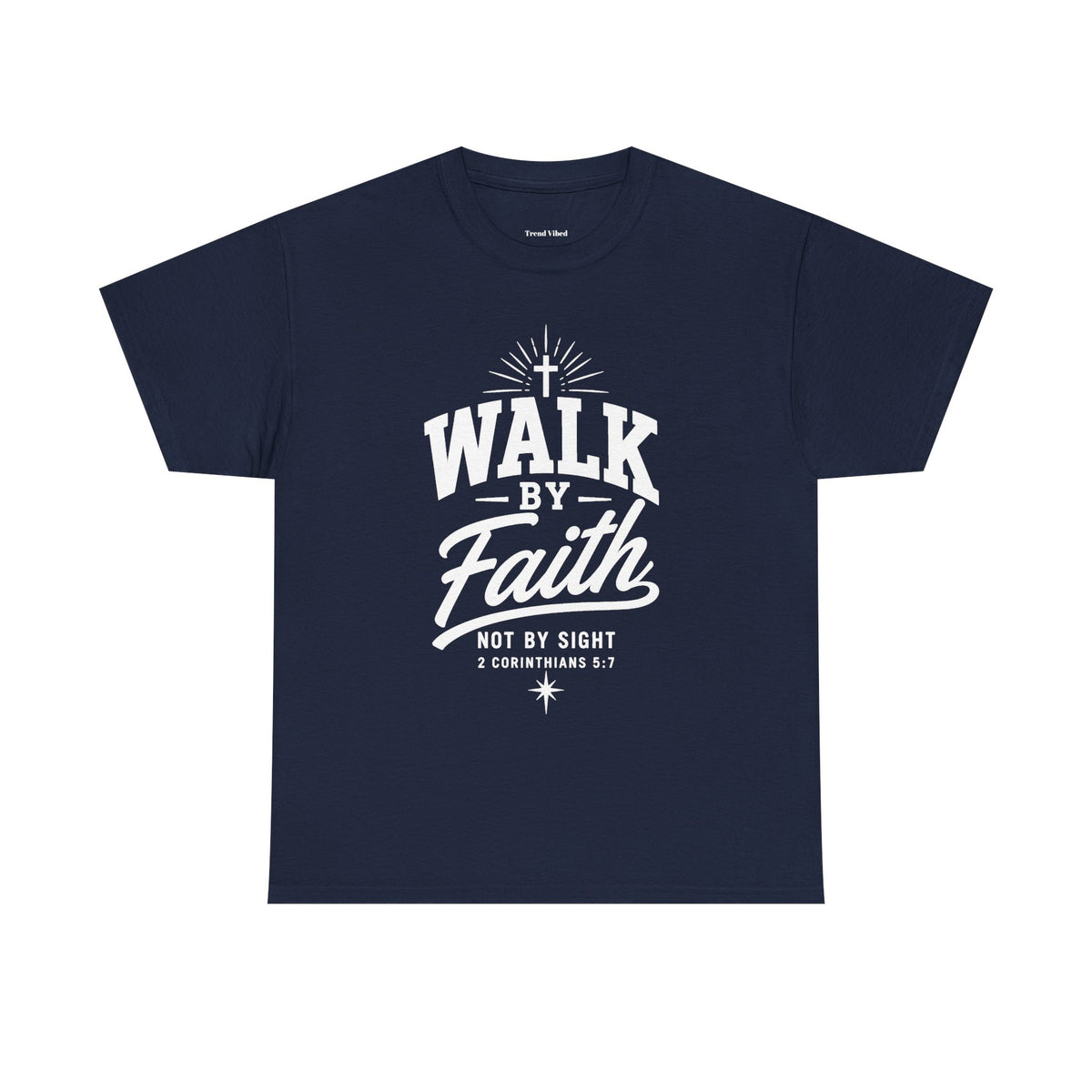 Walk By Faith T-Shirt | 2 Corinthians 5:7