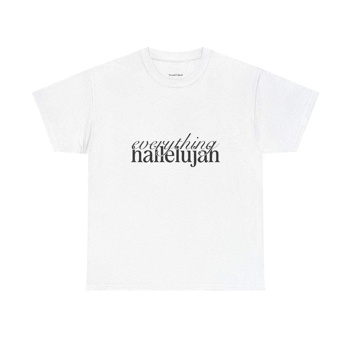 Everything Hallelujah T-Shirt