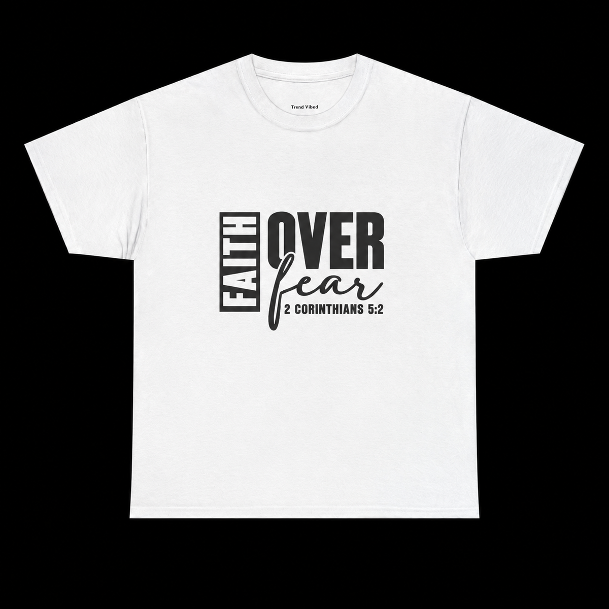 Faith Over Fear T-Shirt |  2 Corinthians 5:2
